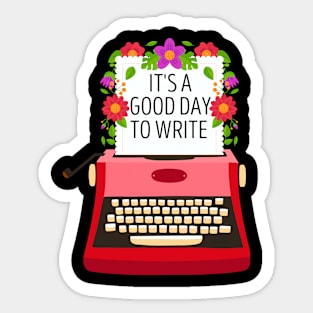 It's A Good Day To Write Sticker